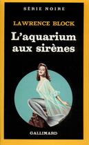 Couverture du livre « L'aquarium aux sirènes » de Lawrence Block aux éditions Gallimard