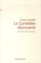 Couverture du livre « Le comédien désincarné » de Louis Jouvet aux éditions Flammarion