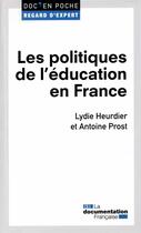 Couverture du livre « Les politiques de l'éducation en France » de Antoine Prost et Lydie Heurdier aux éditions Documentation Francaise