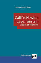 Couverture du livre « Galilée, newton lus par einstein ; espace et relativité » de Francoise Balibar aux éditions Presses Universitaires De France