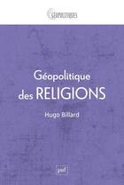 Couverture du livre « Geopolitique des religions » de Hugo Billard aux éditions Puf