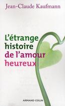 Couverture du livre « L'étrange histoire de l'amour heureux » de Jean-Claude Kaufmann aux éditions Armand Colin