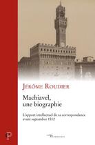 Couverture du livre « Machiavel, une biographie ; l'apport intellectuel de sa correspondance avant septembre 1512 » de Jerome Roudier aux éditions Cerf