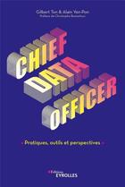Couverture du livre « Chief data officer ; pratiques, outils et perspectives » de Gilbert Ton et Alain Yen-Pon aux éditions Eyrolles