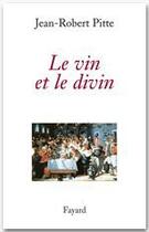 Couverture du livre « Le vin et le divin » de Jean-Robert Pitte aux éditions Fayard