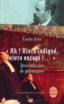 Couverture du livre « « ah ! vivre indigné, vivre enragé !... » ; quarante ans de polémiques » de Émile Zola aux éditions Le Livre De Poche