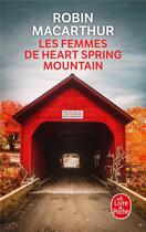 Couverture du livre « Les femmes de Heart Spring Mountain » de Robin Macarthur aux éditions Le Livre De Poche