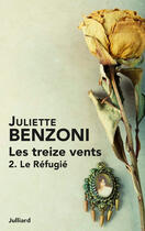 Couverture du livre « Les treize vents Tome 2 ; le refugié » de Juliette Benzoni aux éditions Julliard