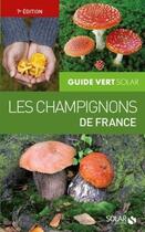 Couverture du livre « Guide vert des champignons (7e édition) » de  aux éditions Solar