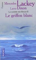 Couverture du livre « La guerre des mages Tome 2 : le griffon blanc » de Mercedes Lackey et Larry Dixon aux éditions Pocket