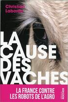 Couverture du livre « La cause des vaches : La France contre les robots de l'agro » de Christian Laborde aux éditions Rocher