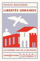 Couverture du livre « Libertés urbaines » de Patrick Boucheron aux éditions Cnrs