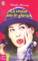 Couverture du livre « LA CERISE SUR LE GATEAU » de Sarah Harvey aux éditions J'ai Lu