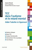Couverture du livre « Les TCC dans l'autisme ou le handicap mental ; aider l'adulte à s'épanouir » de Ayman Murad aux éditions Elsevier-masson