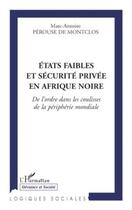 Couverture du livre « États faibles et sécurité privée en Afrique Noire ; de l'ordre dans les coulisses de la périphérie mondiale » de Marc-Antoine Perouse De Montclos aux éditions Editions L'harmattan