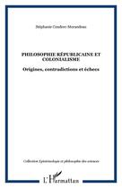 Couverture du livre « Philosophie républicaine et colonialisme ; origines, contradictions et échecs sous la IIIe république » de Stephanie Couderc-Morandeau aux éditions Editions L'harmattan