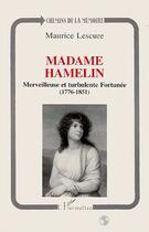 Couverture du livre « Madame Hamelin : Merveilleuse et turbulente Fortunée (1776-1851) » de Maurice Lescure aux éditions Editions L'harmattan