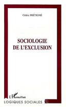 Couverture du livre « Sociologie de l'exclusion » de Cedric Fretigne aux éditions Editions L'harmattan