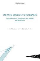 Couverture du livre « Enfants, droits et citoyenneté ; faire émerger la perspective des enfants sur leurs droits » de Manfred Liebel aux éditions Editions L'harmattan