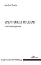 Couverture du livre « Scientisme et Occident ; essais d'épistémologie critique » de Jean-Paul Charrier aux éditions Editions L'harmattan