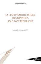 Couverture du livre « La responsabilité pénale des ministres sous la Ve République » de Joseph Pierre Effa aux éditions Editions L'harmattan