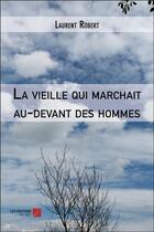 Couverture du livre « La vieille qui marchait au-devant des hommes » de Robert Laurent aux éditions Editions Du Net