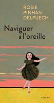 Couverture du livre « Naviguer à l'oreille » de Rosie Pinhas-Delpuech aux éditions Actes Sud