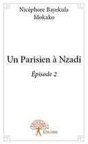 Couverture du livre « Un parisien a nzadi - episode 2 » de Bayekula Mokako N. aux éditions Edilivre