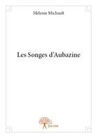 Couverture du livre « Les songes d'Aubazine » de Melanie Michault aux éditions Edilivre