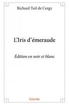 Couverture du livre « L'Iris d'émeraude » de Richard Tuil De Cerg aux éditions Edilivre