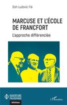 Couverture du livre « Marcuse et l'Ecole de Francfort : L'approche différenciée » de Doh Ludovic Fie aux éditions L'harmattan