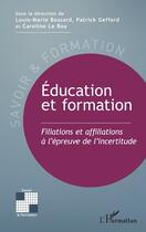 Couverture du livre « Education et formation : Filiations et affiliations à l'épreuve de l'incertitude » de Caroline Leroy aux éditions L'harmattan