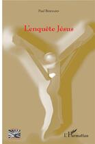 Couverture du livre « L'enquête Jésus » de Paul Bernard aux éditions L'harmattan