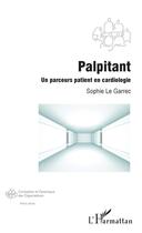 Couverture du livre « Palpitant, un parcours patient en cardiologie » de Sophie Le Garrec aux éditions L'harmattan