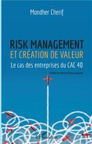 Couverture du livre « Risk management et création de valeur ; le cas des entrepreneurs du CAC 40 » de Mondher Cherif aux éditions L'harmattan