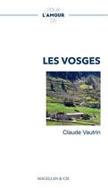 Couverture du livre « Pour l'amour de : les Vosges » de Claude Vautrin aux éditions Magellan & Cie