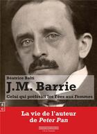 Couverture du livre « J.M. Barrie : celui qui préférait les fées aux femmes » de Beatrice Balti aux éditions Complicites