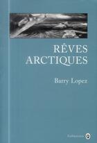 Couverture du livre « Rêves arctiques » de Barry Lopez aux éditions Gallmeister