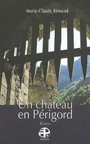 Couverture du livre « Un château en Périgord » de Marie-Claude Remond aux éditions Pierregord