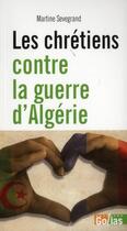 Couverture du livre « Les chrétiens contre la guerre d'Algérie » de Martine Sevegrand aux éditions Golias