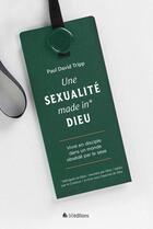 Couverture du livre « La sexualité made in* Dieu : Vivre en disciple dans un monde obsédé par le sexe » de Paul David Tripp aux éditions Blf Europe