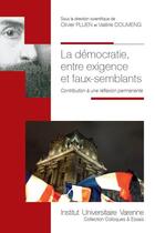 Couverture du livre « La démocratie, entre exigence et faux-semblants ; contribution à une réflexion permanente » de Olivier Pluen et Valerie Doumeng aux éditions Institut Universitaire Varenne