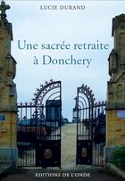 Couverture du livre « Une sacrée retraite à Donchery » de Lucie Durand aux éditions De L'onde