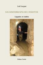 Couverture du livre « Les souterrains de l'Essonne : légendes et réalités » de Joel Jacquet aux éditions Unicite