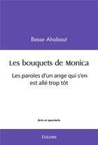 Couverture du livre « Les bouquets de monica - les paroles d un ange qui s en est alle trop tot » de Ahobaut Besse aux éditions Edilivre