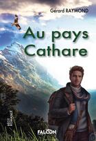 Couverture du livre « Au pays Cathare » de Gerard Raymond aux éditions Falcon Editions