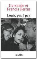 Couverture du livre « Louis, pas à pas » de Francis Perrin et Gersende Perrin aux éditions Jc Lattes