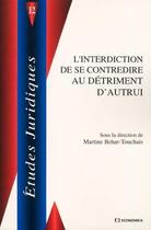 Couverture du livre « L'INTERDICTION DE SE CONTREDIRE AU DETRIMENT D'AUTRUI » de Behar-Touchais/Marti aux éditions Economica