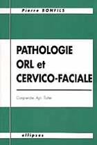 Couverture du livre « Pathologie o.r.l. et cervico-faciale - comprendre, agir, traiter » de Pierre Bonfils aux éditions Ellipses