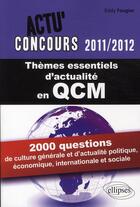 Couverture du livre « Actu'concours ; thèmes essentiels d'actualité en QCM (édition 2011/2012) » de Eddy Fougier aux éditions Ellipses